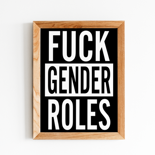 „Fuck Gender Roles“-Druck 